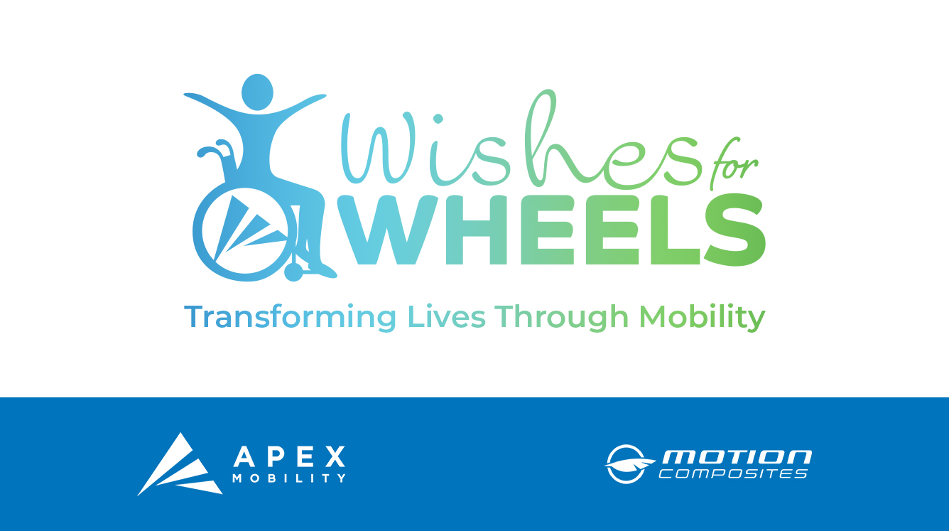 Proudly Supporting Wishes for Wheels - A Life Changing Opportunity from Motion Composites & APEX Mobility