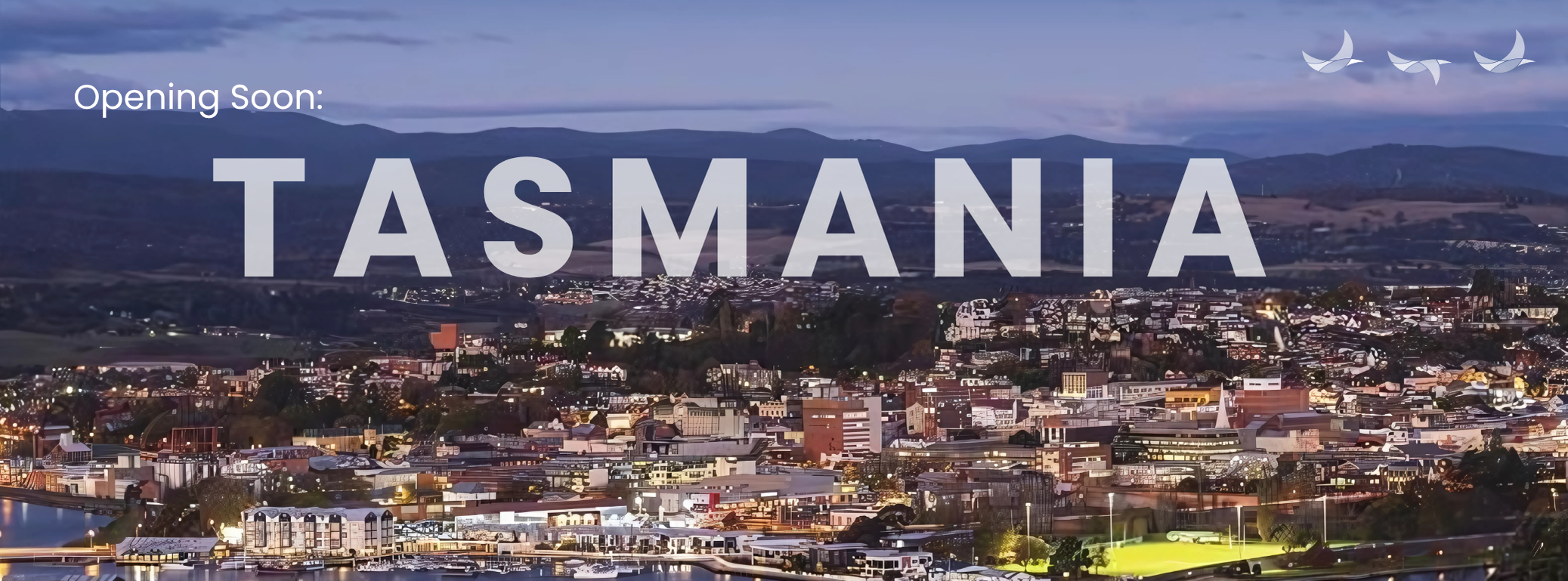 Tasmania - Opening Soon